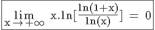 5$\rm \fbox{\lim_{x\to +\infty} x.ln[\frac{ln(1+x)}{ln(x)}] = 0}